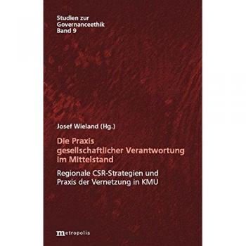 Die Praxis gesellschaftlicher Verantwortung im Mittelstand: Regionale CSR-Strategien und Praxis der Vernetzung in KMU