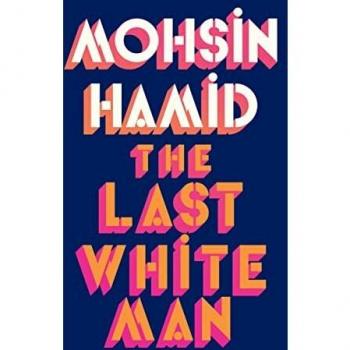 The Last White Man: From the Booker-shortlisted author of Exit West