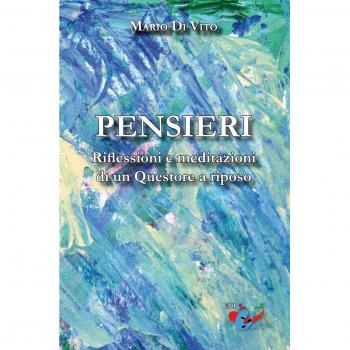 Pensieri. Riflessioni e meditazioni di un Questore a riposo. Nuova ediz.