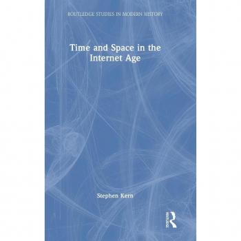 Time and Space in the Internet Age (Routledge Studies in Modern History)
