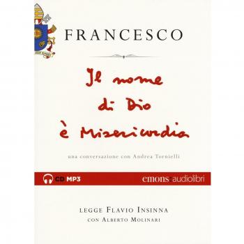 Il nome di Dio è misericordia. Una conversazione con Andrea Tornielli letto da Flavio Insinna con Alberto Molinari. Audiolibro. CD Audio formato MP3