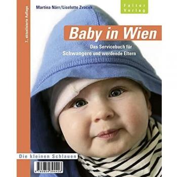 Baby in Wien: Ein Servicehandbuch für Schwangere und für alle werdenden Eltern