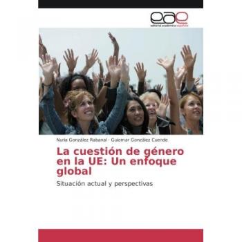 La cuestión de género en la UE: Un enfoque global: Situación actual y perspectivas