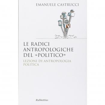 Le radici antropologiche del «politico». Lezioni di antropologia politica