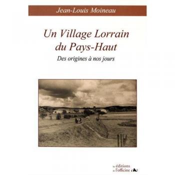 Un village lorrain du Pays-Haut: Des origines à nos jours