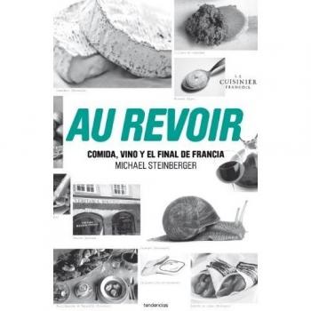 Au Revoir: Comida, Vino y el Final de Francia = Au Revoir