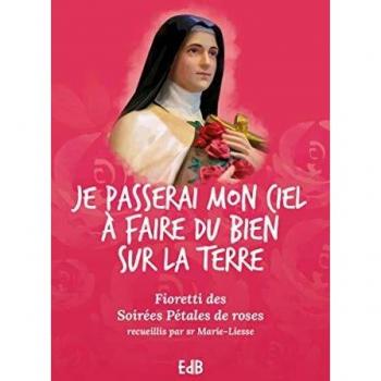 Je passerai mon ciel à faire du bien sur la terre. Fioretti des Soirées Pétales de roses