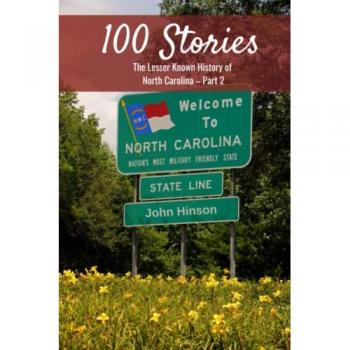 100 Stories from 100 Counties: The Lesser Known History of North Carolina-Part 2