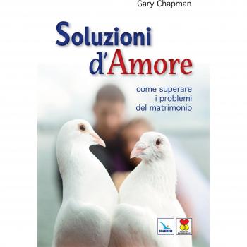 Soluzioni d'amore. Come superare le barriere e i problemi del vostro matrimonio