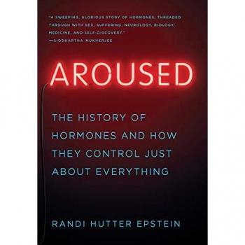Aroused: The History of Hormones and How They Control Just About Everything