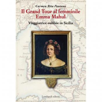 Il Grand Tour al femminile. Emma Mahul. Viaggiatrice oubliée in Sicilia