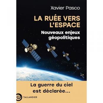 La ruée vers l'Espace: Nouveaux enjeux géopolitiques. La guerre du ciel est déclarée