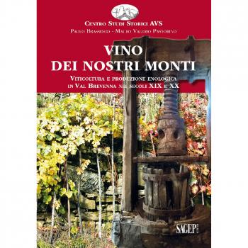 Vino dei nostri monti. Viticoltura e produzione enologica in Val Brevenna nei secoli XIX e XX