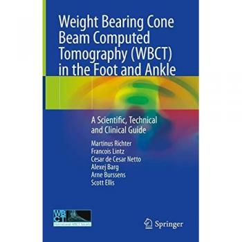 Weight Bearing Cone Beam Computed Tomography (WBCT) in the Foot and Ankle: A Scientific, Technical and Clinical Guide