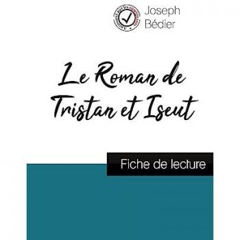 Le Roman de Tristan et Iseut de Joseph Bédier (fiche de lecture et analyse complète de l'oeuvre)