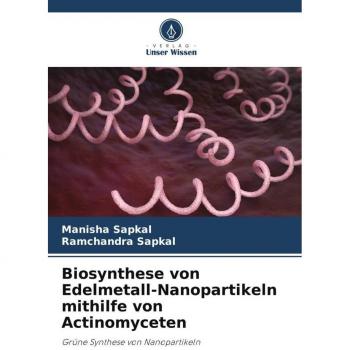 Sapkal, Manisha: Biosynthese von Edelmetall-Nanopartikeln mithilfe von Actinomyceten
