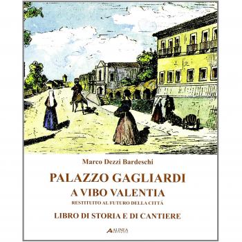 Palazzo Gagliardi a Vibo Valentia. Restituito al futuro della città. Libro di storia e di cantiere