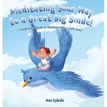 Meditating Your Way to a Great Big Smile!: A Beginner's Guide to Meditation for Little Ones