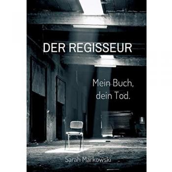 Markowski, Sarah: Der Regisseur. Mein Buch, dein Tod.