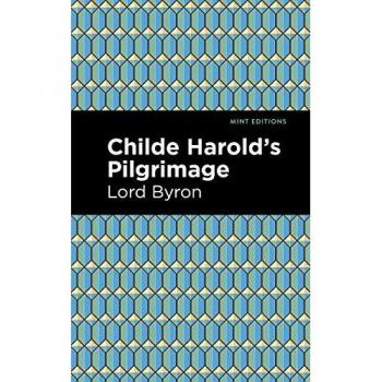 Childe Harold's Pilgrimage (Mint Editions―Poetry and Verse)