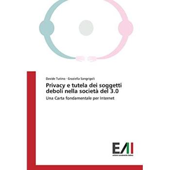 Privacy e tutela dei soggetti deboli nella società del 3.0: Una Carta fondamentale per Internet