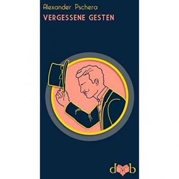 Alexander Pschera Vergessene Gesten: 130 Volten Gegen Den Zeitgeist