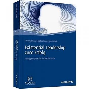 Existential Leadership zum Erfolg: Philosophie und Praxis der Transformation