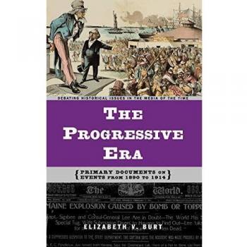 The Progressive Era: Primary Documents on Events from 1890 to 1914