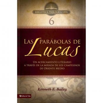 BTV # 06: Las parábolas de Lucas: Un acercamiento literario a través de la mirada de los campesinos de Oriente Medio (Biblioteca Teologica Vida, Band 6)