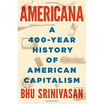 Americana: A 400-Year History of American Capitalism Srinivasan, Bhu: