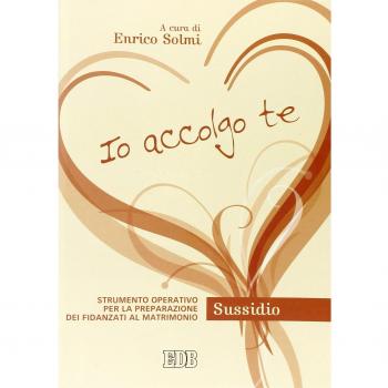 Io accolgo te. Strumento operativo per la preparazione dei fidanzati al matrimonio. Sussidio