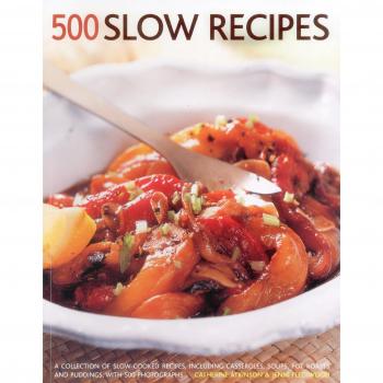 500 Slow recipes : A collection of slow-cooked recipes, including casseroles, soups, pot roasts and puddings with 500 photographs
