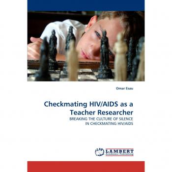 Checkmating HIV/AIDS as a Teacher Researcher: BREAKING THE CULTURE OF SILENCE IN CHECKMATING HIV/AIDS