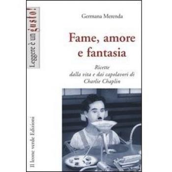 Fame, amore e fantasia. Ricette dalla vita e dai capolavori di Charlie Chaplin