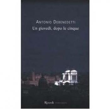 Un giovedì, dopo le cinque Debenedetti, Antonio