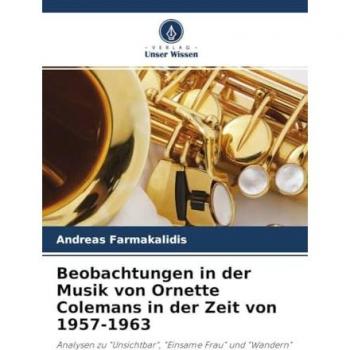 Farmakalidis, Andreas: Beobachtungen in der Musik von Ornette Colemans in der Zeit von 1957-1963