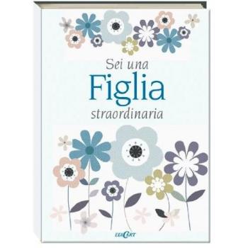 Sei una figlia straordinaria