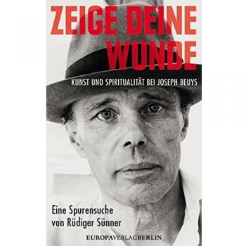 Zeige deine Wunde: Kunst und Spiritualität bei Joseph Beuys