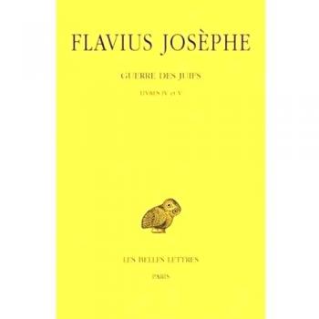 Flavius Josephe, Guerre Des Juifs: Tome III: Livres IV Et V (Collection Des Universites de France Serie Grecque)