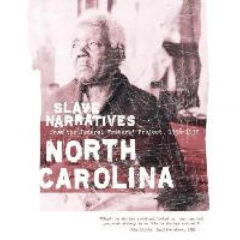 North Carolina Slave Narratives: A Folk History of Slavery in North Carolina