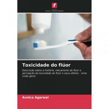 Toxicidade do flúor: Descrição sobre a história, mecanismo do flúor e percepção da toxicidade do flúor e seus efeitos