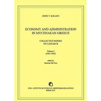 Economy and administration in Mycenaean Greece. Collected papers on linear B
