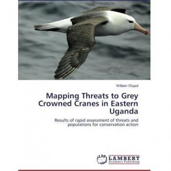 Mapping Threats to Grey Crowned Cranes in Eastern Uganda: Results of rapid assessment of threats and populations for conservation action