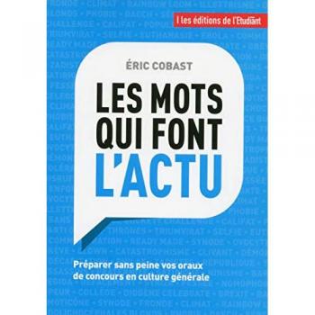 Les mots qui font l'actu : Préparer sans peine vos oraux de concours en culture générale