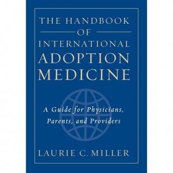Handbook of International Adoption Medicine : A Guide for Physicians, Parents...