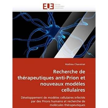 Recherche de thérapeutiques anti-Prion et nouveaux modèles cellulaires: Développement de modèles cellulaires infectés par des Prions humains et recherche de molécules thérapeutiques