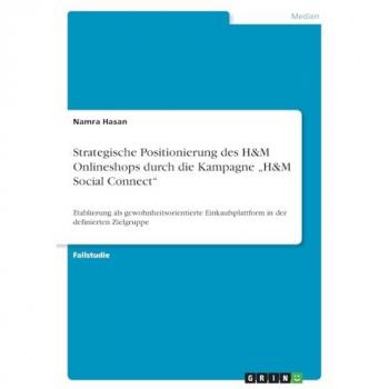 Strategische Positionierung des H&M Onlineshops durch die Kampagne ¿H&M Social Connect¿: Etablierung als gewohnheitsorientierte Einkaufsplattform in der definierten Zielgruppe