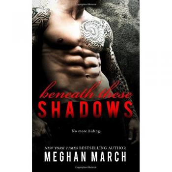 Beneath These Shadows, by Meghan March