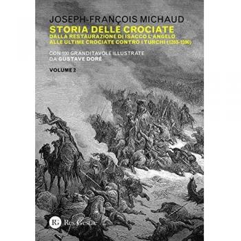 Storia delle crociate. Vol. 2: Dalla restaurazione di Isacco l'Angelo alle ultime crociate contro i turchi (1203-1590).