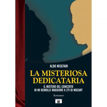 La misteriosa dedicataria. Il mistero del Concerto in Mi bemolle maggiore K 271 di Mozart